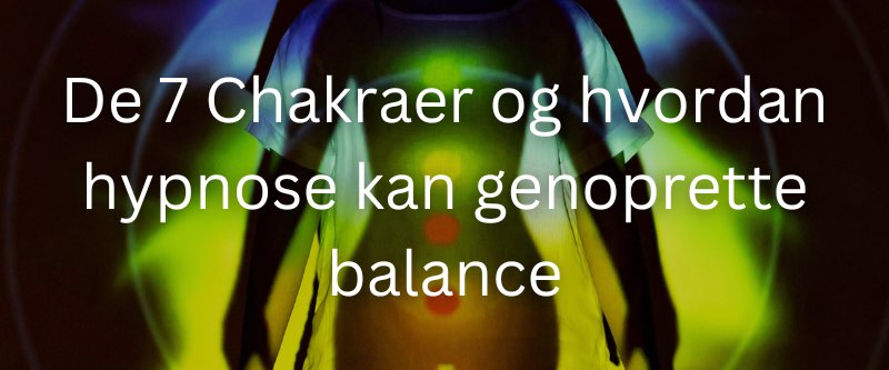 De 7 Chakraer og hvordan hypnose kan genoprette balance