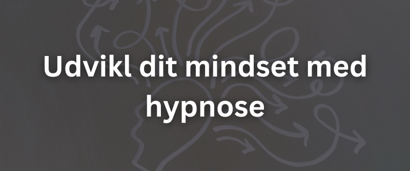 Udvikl dit mindset med hypnose