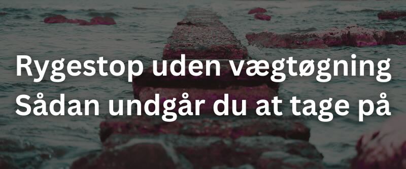 Rygestop uden vægtøgning – Sådan undgår du at tage på