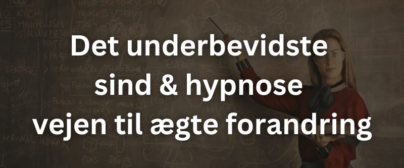Det underbevidste sind & hypnose – vejen til ægte forandring