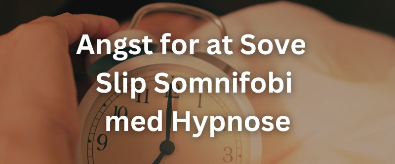 Angst for at Sove – Slip Somnifobi med Hypnose